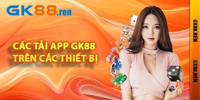 Cách tải app Gk88 trên các thiết bị