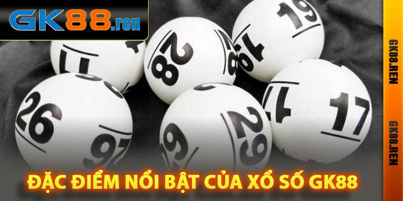 Đặc điểm nổi bật của xổ số Gk88