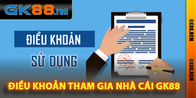 Điều khoản tham gia nhà cái Gk88 chi tiết