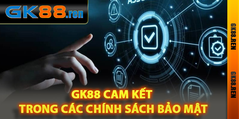Gk88 cam kết trong các chính sách bảo mật Gk88 cam kết trong các chính sách bảo mật