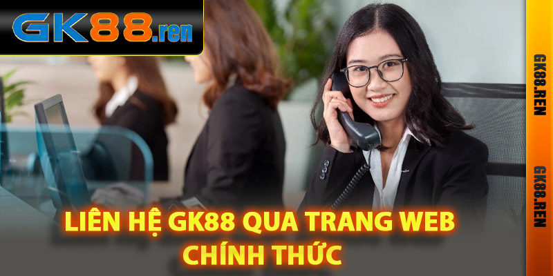 Liên hệ Gk88 qua trang web chính thức Liên hệ Gk88 qua trang web chính thức